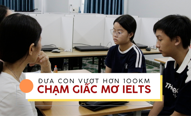 Vượt hơn 100km từ Long An đến THedu để con được chạm ước mơ IELTS