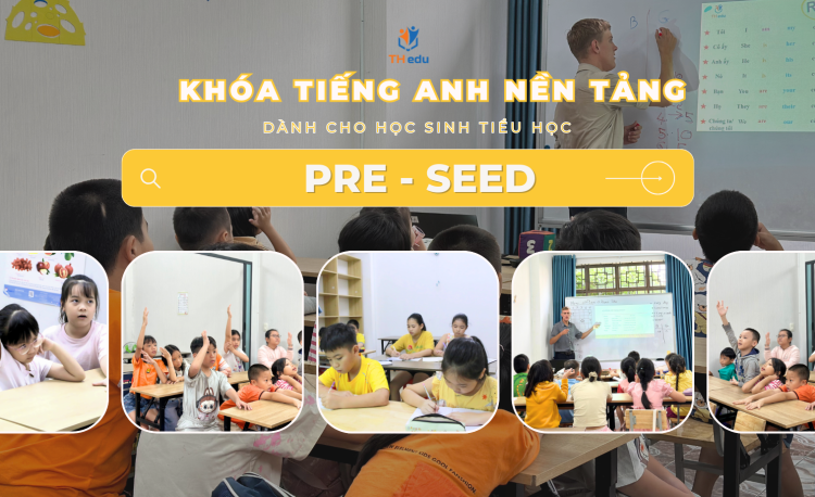 PRE - SEED: KHÓA TIẾNG ANH NỀN TẢNG DÀNH CHO HỌC SINH TIỂU HỌC